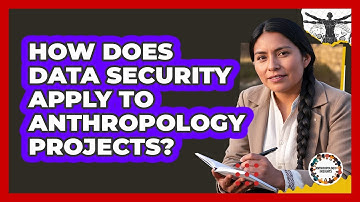 How Does Data Security Apply To Anthropology Projects?