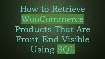 How to Retrieve WooCommerce Products That Are Front-End Visible Using SQL