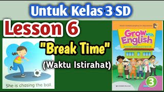 Grow With English Book 3 || Kelas 3 SD ||  lesson 6 || 'Break Time'