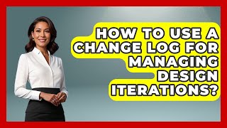 How To Use A Change Log For Managing Design Iterations? - Directing Creative Success