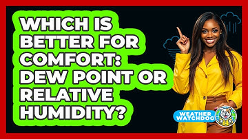 Which Is Better For Comfort: Dew Point Or Relative Humidity? - Weather Watchdog