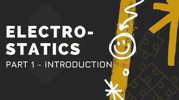 Electrostatics Part 1 - Introduction