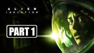 Alien: Isolation - Gameplay Walkthrough Part 1 No Commentary