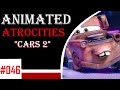 Animated Atrocities #46: "Cars 2" [2011 Movie]