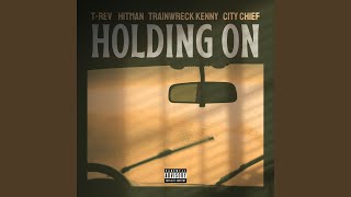 Holding On (feat. Hitman, Trainwreck Kenny & City Chief)