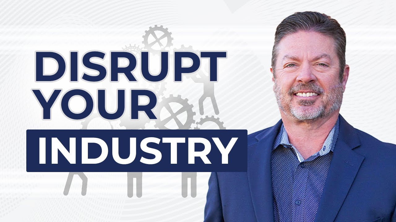 The Importance of Finding Ways to DISRUPT Your Industry YouTube