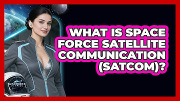 What Is Space Force Satellite Communication (SATCOM)? - Warriors In Space