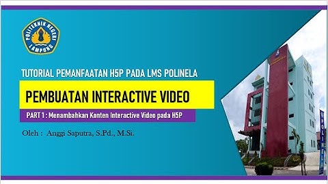 Pembuatan Interactive Video (Part 1) - Tutorial Pemanfaatan Fitur H5P pada LMS Polinela -