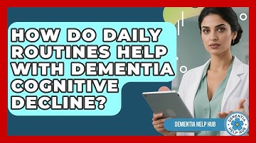 How Do Daily Routines Help With Dementia Cognitive Decline? - Dementia Help Hub