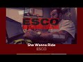 ESCO SHE WANNA RIDE mp3