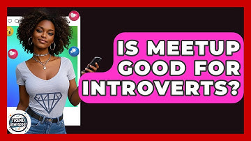 Is Meetup Good For Introverts? - Trend Unwrapper