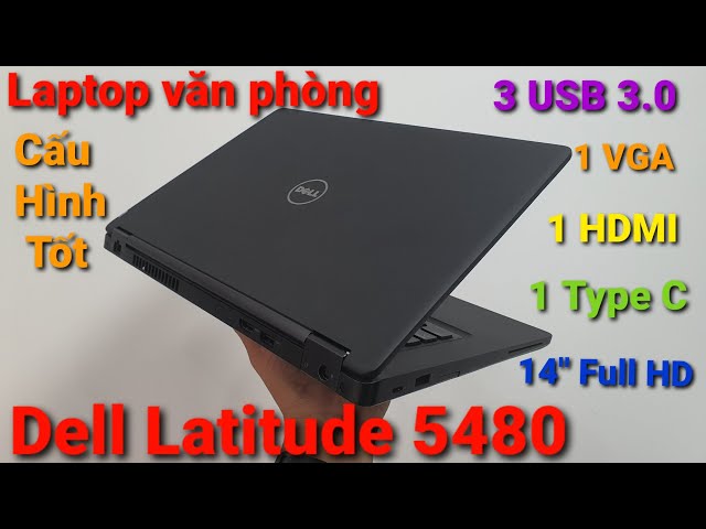Dell latitude 5480 | Cấu hình khỏe giá rẻ đáp ứng đủ mọi nhu cầu