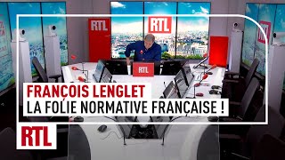 François Lenglet : la folie normative Française !