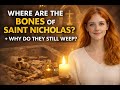 Where Are the Bones of Saint Nicholas — and Why Do They Still Weep?