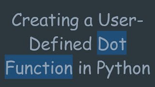 Creating a User-Defined Dot Function in Python