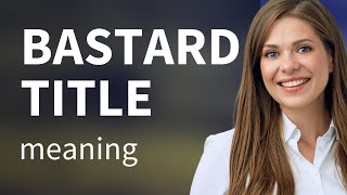 Bastard title • BASTARD TITLE definition