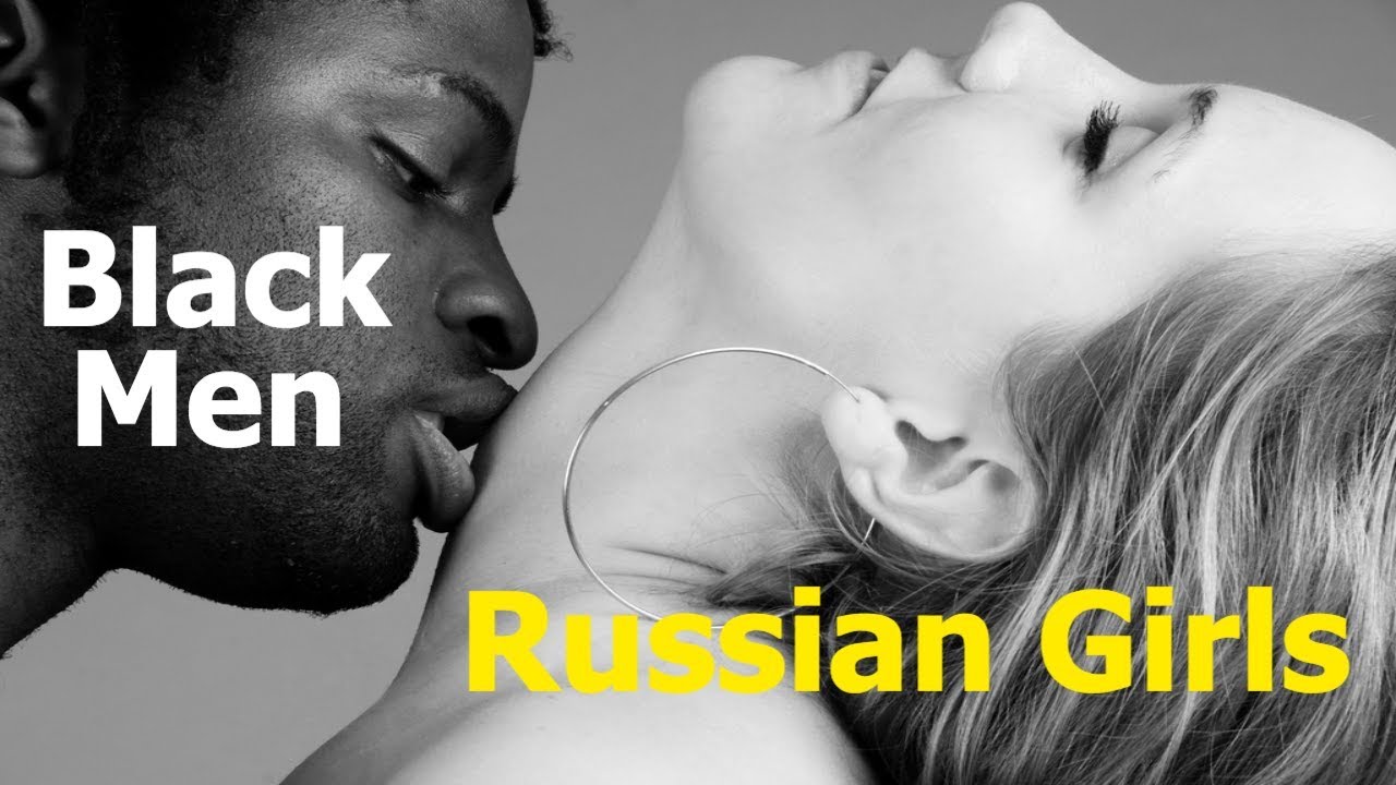 Interracial Love With Beautiful Russian Girls - Black Men? 