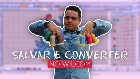 SALVAR E CONVERTER NO WILCOM