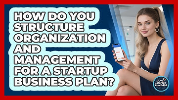 How Do You Structure Organization And Management For A Startup Business Plan?