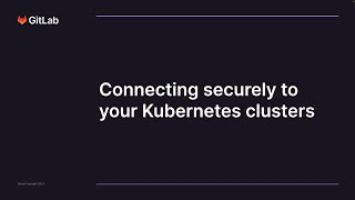 GitLab at AWS re:Inforce 2023 - Connecting securely to your Kubernetes clusters
