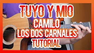 TUYO Y MIO - CAMILO FT LOS DOS CARNALES (TUTORIAL DE GUITARRA)