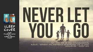 [Zleepcover] Never let You go -  Pdt. DR. Ir. Niko Njotorahardjo