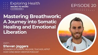 Mastering Breathwork: A Journey into Somatic Healing and Emotional Liberation | Steven Jaggers | #20