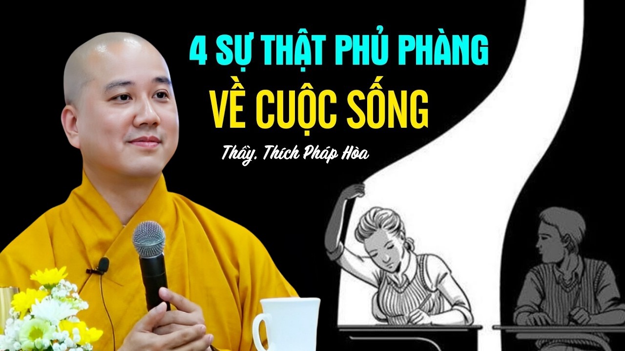 4 Sự Thật Phũ Phàng Về Cuộc Sống – Ai Cũng Nên Biết Càng Sớm Càng Tốt! | Pháp Thoại Thích Pháp Hoà