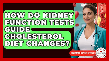 How Do Kidney Function Tests Guide Cholesterol Diet Changes? - Cholesterol Support Network