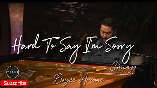 Hard To Say I'm Sorry - Chicago Lyrics (Boyce Avenue) piano acoustic cover