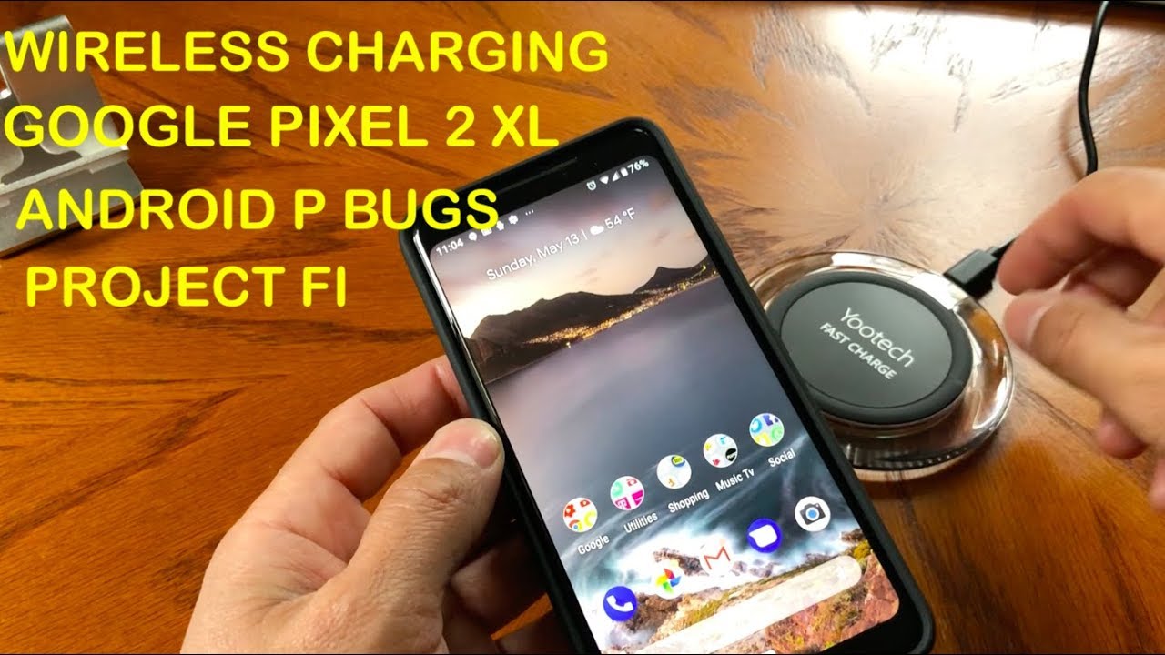 PIXEL 2 XL WIRELESS CHARGING / ANDROID P BUGS / PROJECT FI - YouTube