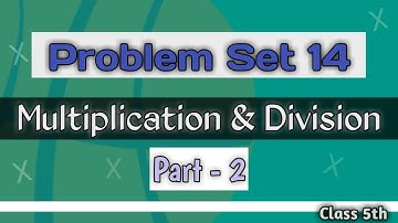 Problem Set 14 | Multiplication And Division | Part 2 | STD 5th