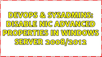 DevOps & SysAdmins: Disable NIC advanced properties in Windows server 2008/2012 (2 Solutions!!)