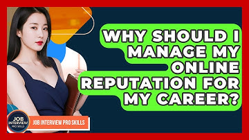 Why Should I Manage My Online Reputation For My Career? - Job Interview Pro Skills