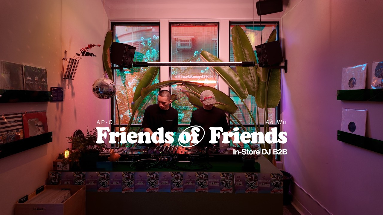 AP-C B2B Ao Wu,   FoF in-store DJ B2B session VOL.7