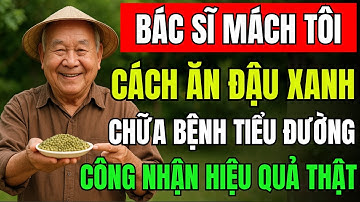ĂN ĐẬU XANH Đúng cách Giúp “Cắt Đứt” TIỂU ĐƯỜNG Tuýp 2, Hạ Đường Máu, ổn định đường huyết hiệu quả