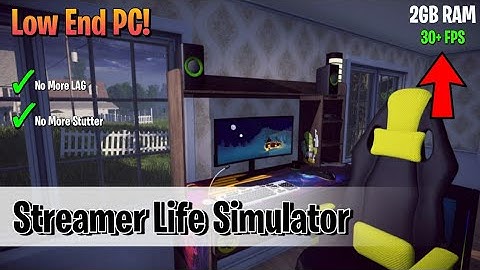 Streamer Life Simulator : Lag & Stutter Fixed! For Low End PCs (No Graphic Card)