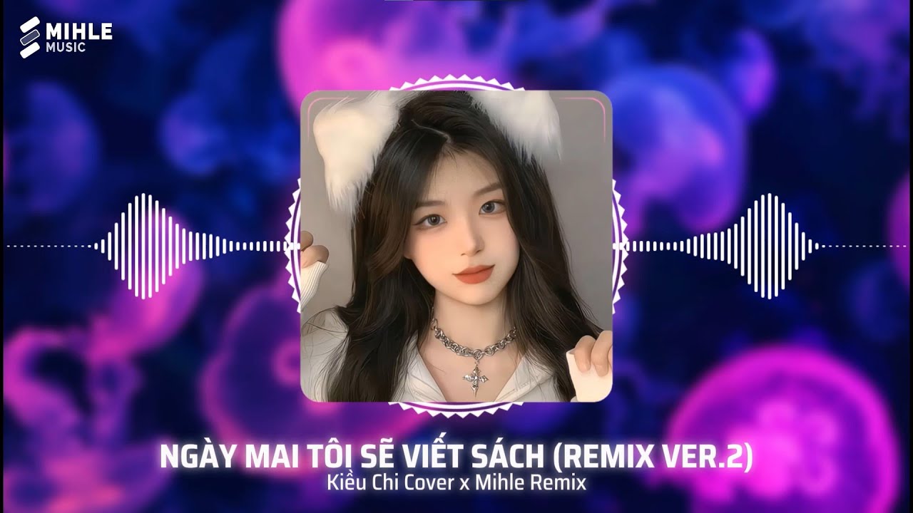 Ngày Mai Tôi Sẽ Viết Sách- Kiều Chi Cover (Mihle  Remix Ver.2)Quang Hà x Đông Thiên Đức | Nhạc Remix