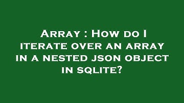 Array : How do I iterate over an array in a nested json object in sqlite?