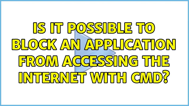 Is it possible to Block An Application from Accessing the Internet with cmd?