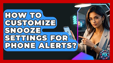 How To Customize Snooze Settings For Phone Alerts? - Phone Fix and Features