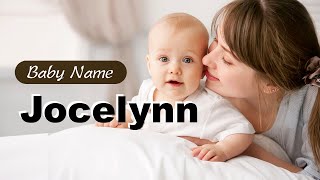 Jocelynn - Girl Baby Name Meaning, Origin and Popularity