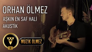 Orhan Ölmez - Aşkın En Saf Hali (Akustik)