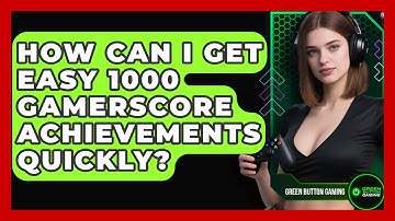 How Can I Get Easy 1000 Gamerscore Achievements Quickly? - Green Button Gaming