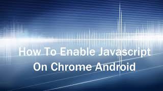 How To Enable Javascript On Chrome PC And Android