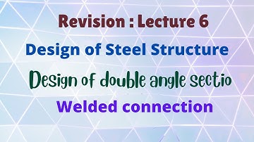 Design of Steel Structure  Design of double angel section  Revision Lecture 6