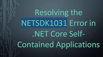 Resolving the NETSDK1031 Error in .NET Core Self-Contained Applications