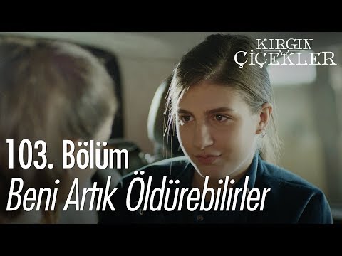 Beni artık öldürebilirler - Kırgın Çiçekler 103. Bölüm