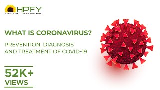 What is Coronavirus? Prevention, Diagnosis and Treatment of COVID-19