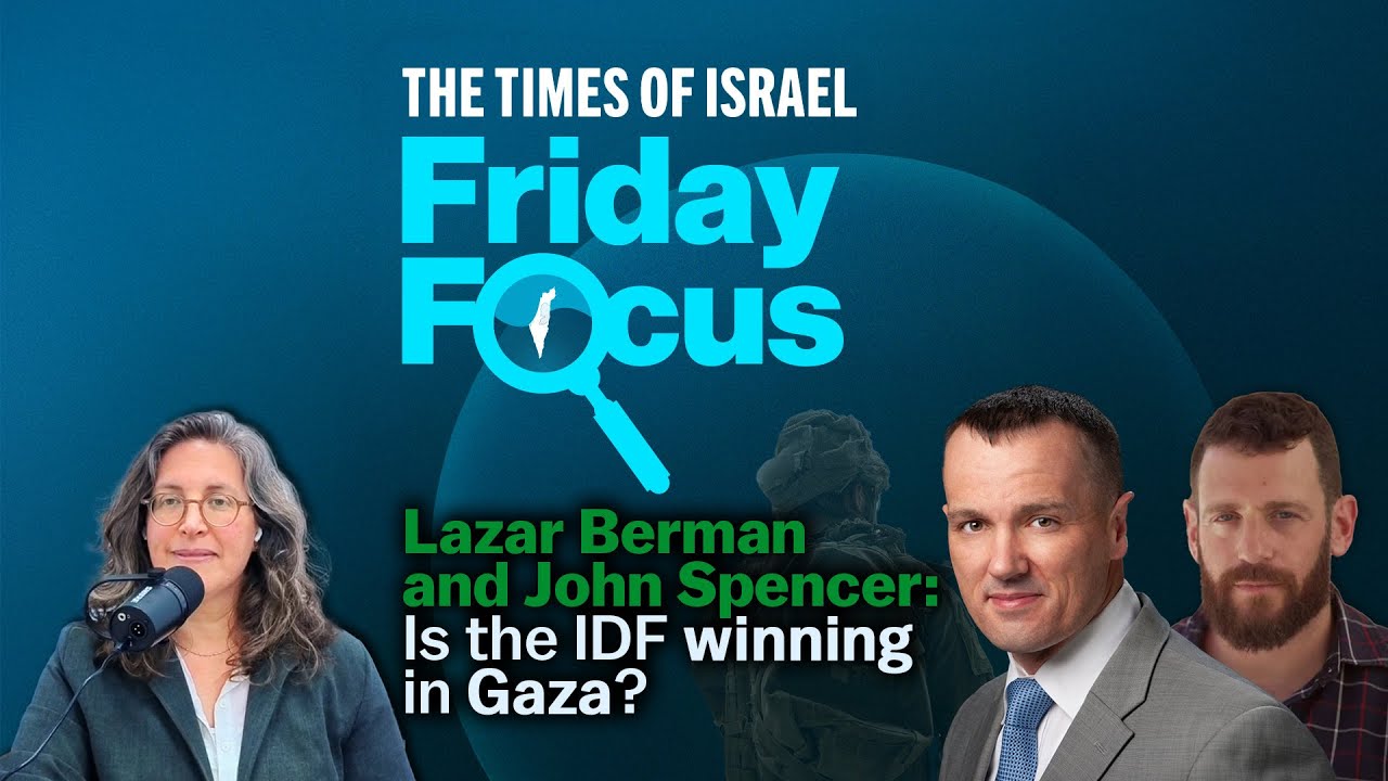 Lazar Berman and John Spencer: Is the IDF winning in Gaza?